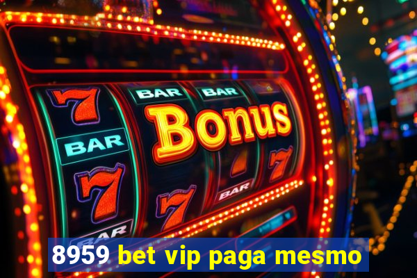 8959 bet vip paga mesmo